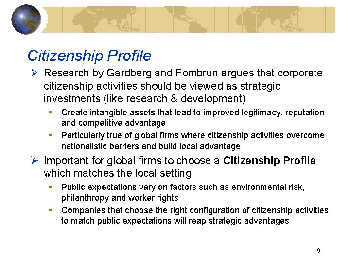 Citizenship Profile Ø Research by Gardberg and Fombrun argues that corporate citizenship activities should