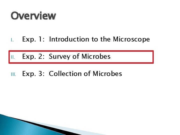 Overview I. Exp. 1: Introduction to the Microscope II. Exp. 2: Survey of Microbes
