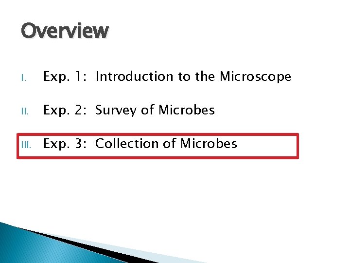 Overview I. Exp. 1: Introduction to the Microscope II. Exp. 2: Survey of Microbes