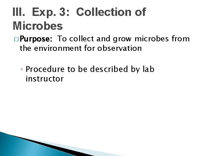 III. Exp. 3: Collection of Microbes � Purpose: To collect and grow microbes from