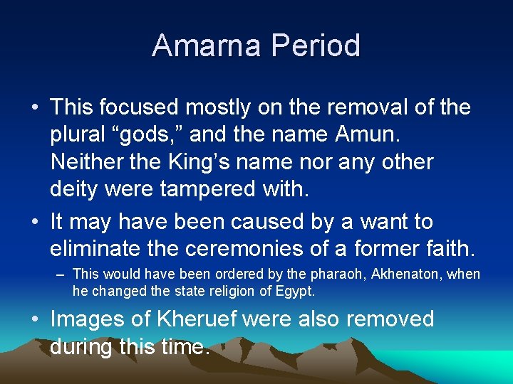 Amarna Period • This focused mostly on the removal of the plural “gods, ”