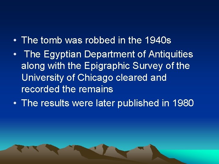  • The tomb was robbed in the 1940 s • The Egyptian Department