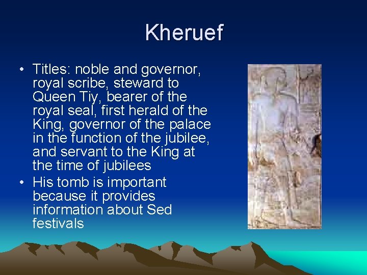 Kheruef • Titles: noble and governor, royal scribe, steward to Queen Tiy, bearer of