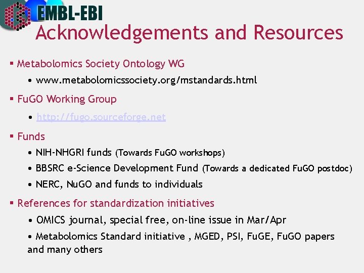 Acknowledgements and Resources § Metabolomics Society Ontology WG • www. metabolomicssociety. org/mstandards. html §