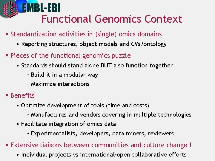 Functional Genomics Context § Standardization activities in (single) omics domains • Reporting structures, object