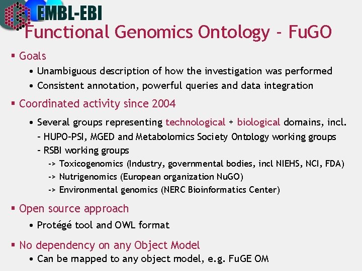 Functional Genomics Ontology - Fu. GO § Goals • Unambiguous description of how the