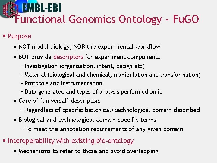 Functional Genomics Ontology - Fu. GO § Purpose • NOT model biology, NOR the