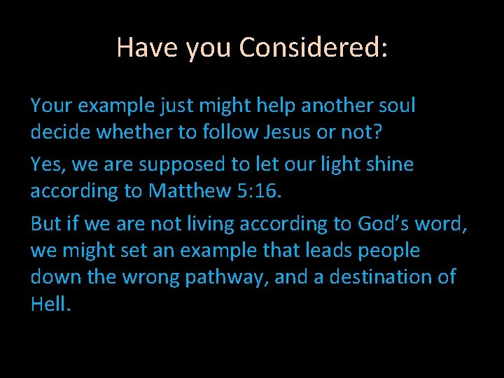 Have you Considered: Your example just might help another soul decide whether to follow