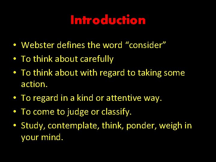 Introduction • Webster defines the word “consider” • To think about carefully • To