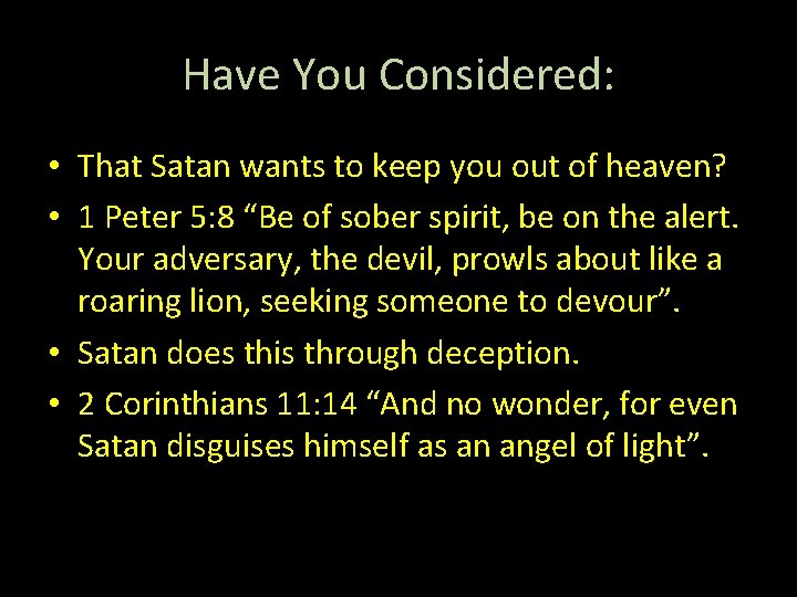 Have You Considered: • That Satan wants to keep you out of heaven? •