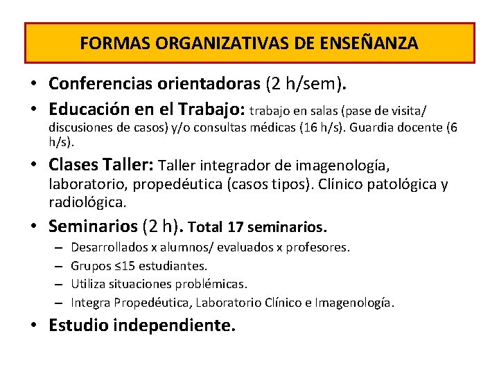FORMAS ORGANIZATIVAS DE ENSEÑANZA • Conferencias orientadoras (2 h/sem). • Educación en el Trabajo: