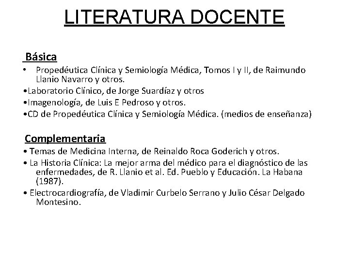 LITERATURA DOCENTE Básica • Propedéutica Clínica y Semiología Médica, Tomos I y II, de