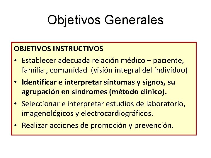 Objetivos Generales OBJETIVOS INSTRUCTIVOS • Establecer adecuada relación médico – paciente, familia , comunidad