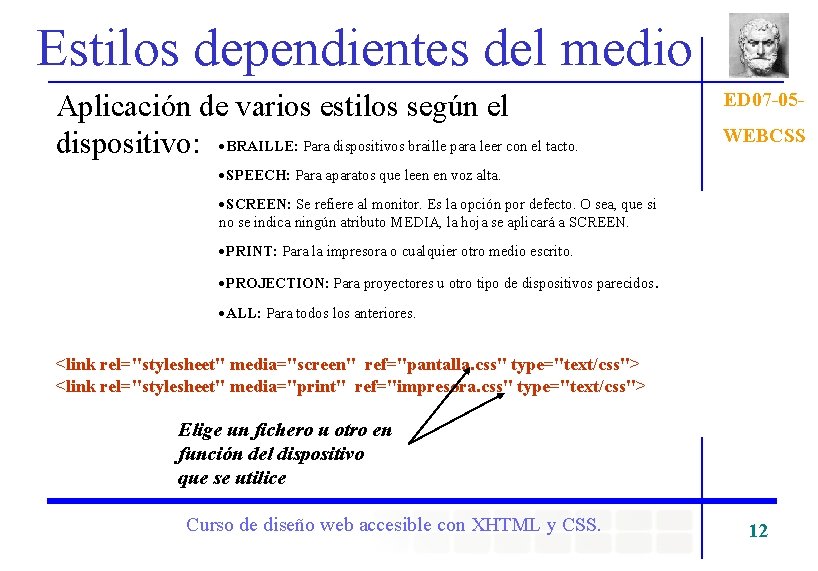 Estilos dependientes del medio Aplicación de varios estilos según el dispositivo: ·BRAILLE: Para dispositivos