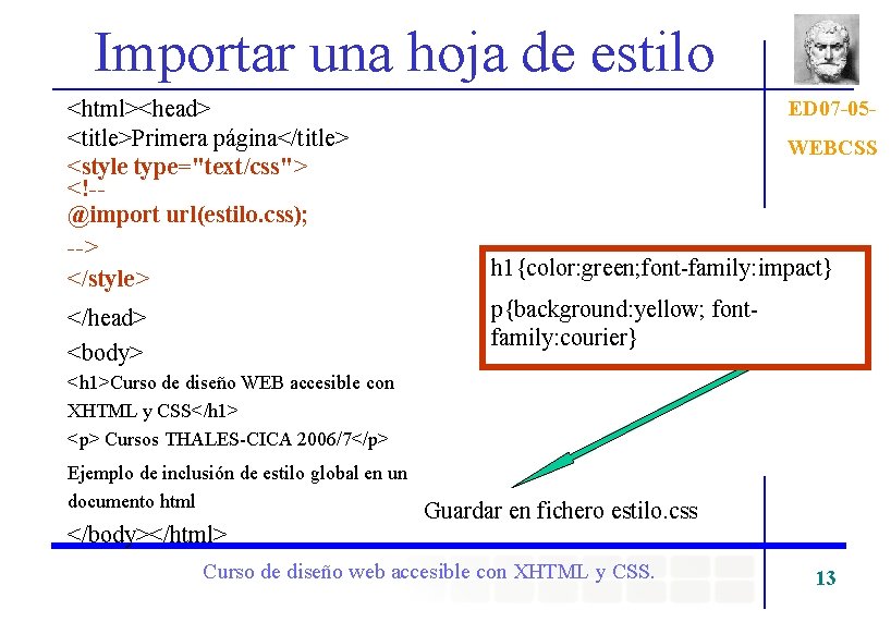 Importar una hoja de estilo <html><head> <title>Primera página</title> <style type="text/css"> <!-@import url(estilo. css); -->