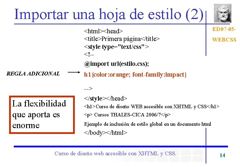 Importar una hoja de estilo (2) <html><head> <title>Primera página</title> <style type="text/css"> <!-@import url(estilo. css);