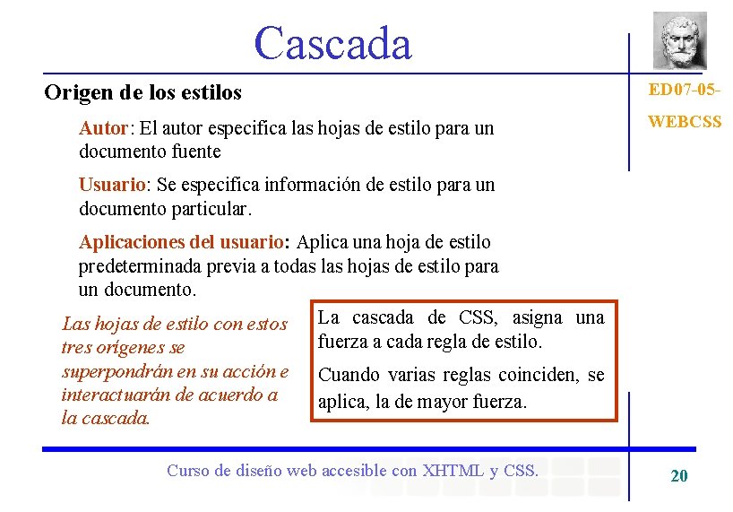 Cascada Origen de los estilos Autor: El autor especifica las hojas de estilo para