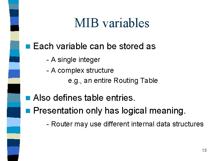 MIB variables n Each variable can be stored as - A single integer -