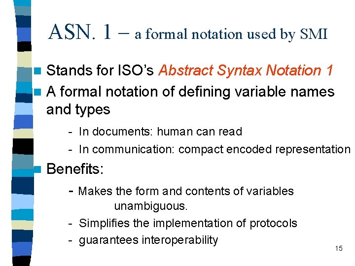 ASN. 1 – a formal notation used by SMI Stands for ISO’s Abstract Syntax