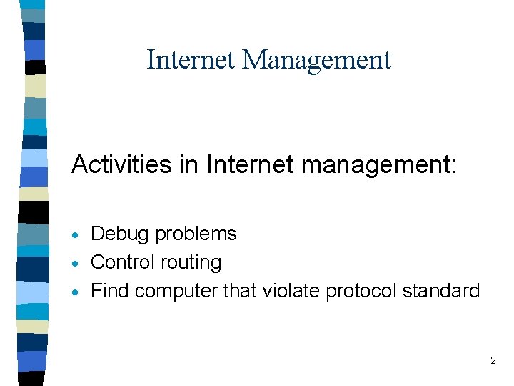 Internet Management Activities in Internet management: Debug problems · Control routing · Find computer