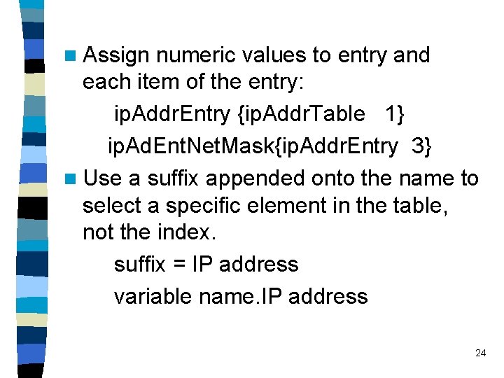 n Assign numeric values to entry and each item of the entry: ip. Addr.