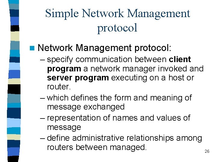 Simple Network Management protocol n Network Management protocol: – specify communication between client program