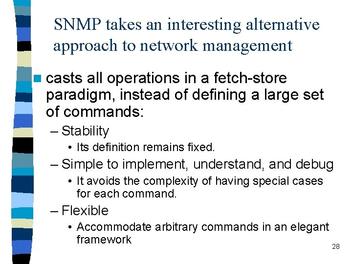 SNMP takes an interesting alternative approach to network management n casts all operations in