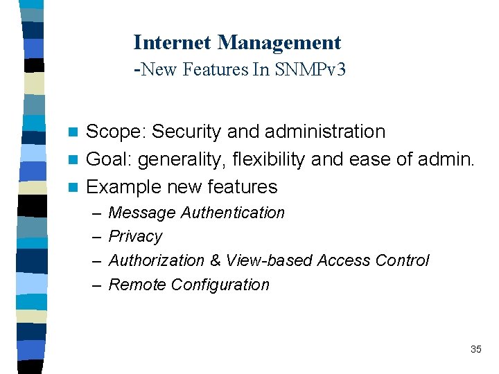 Internet Management -New Features In SNMPv 3 Scope: Security and administration n Goal: generality,
