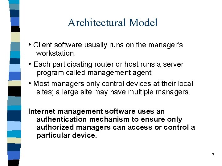 Architectural Model • Client software usually runs on the manager’s workstation. • Each participating
