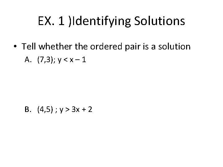 EX. 1 )Identifying Solutions • Tell whether the ordered pair is a solution A.