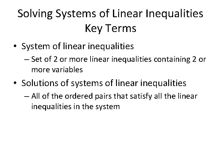 Solving Systems of Linear Inequalities Key Terms • System of linear inequalities – Set Solving Systems of Linear Inequalities Key Terms • System of linear inequalities – Set