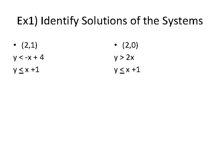 Ex 1) Identify Solutions of the Systems • (2, 1) y < -x +