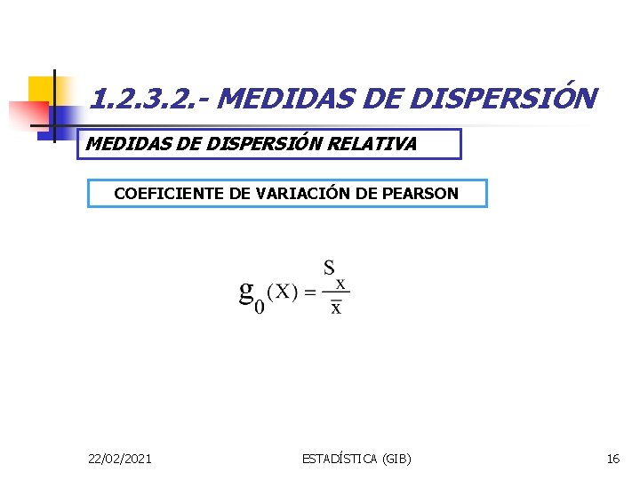 1. 2. 3. 2. - MEDIDAS DE DISPERSIÓN RELATIVA COEFICIENTE DE VARIACIÓN DE PEARSON