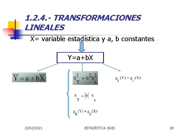 1. 2. 4. - TRANSFORMACIONES LINEALES X= variable estadística y a, b constantes Y=a+b.