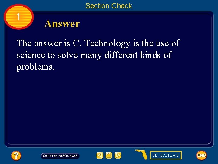 Section Check 1 Answer The answer is C. Technology is the use of science