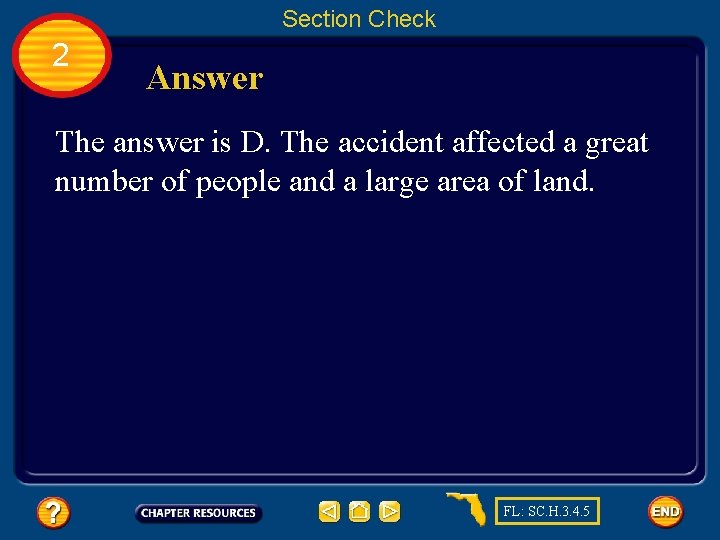 Section Check 2 Answer The answer is D. The accident affected a great number