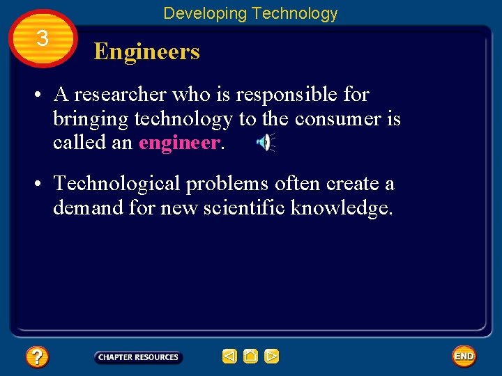 Developing Technology 3 Engineers • A researcher who is responsible for bringing technology to