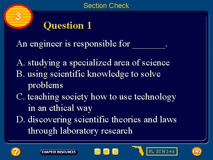 Section Check 3 Question 1 An engineer is responsible for _______. A. studying a