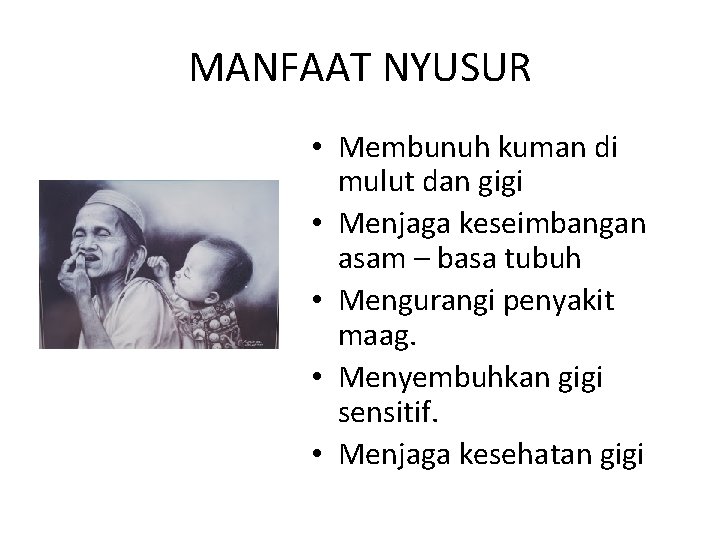 MANFAAT NYUSUR • Membunuh kuman di mulut dan gigi • Menjaga keseimbangan asam –