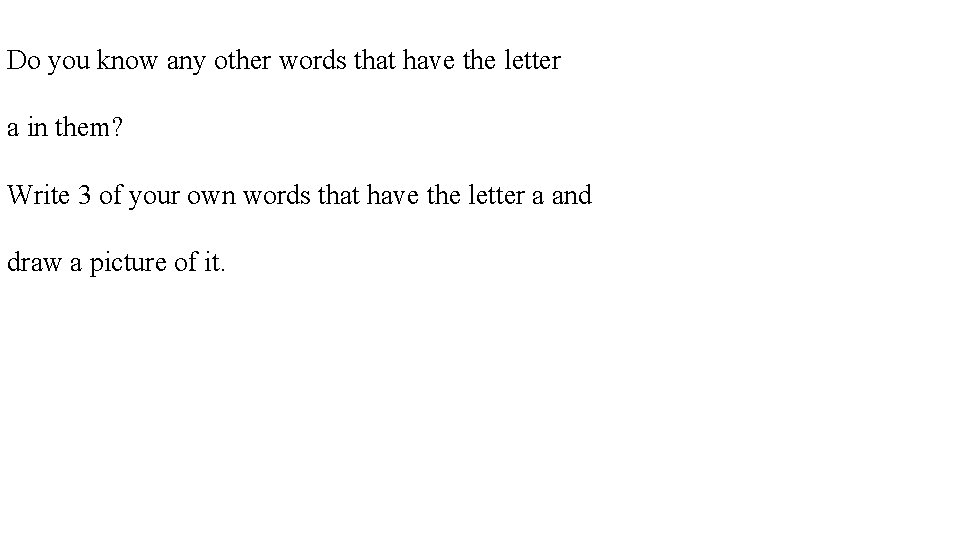 Do you know any other words that have the letter a in them? Write