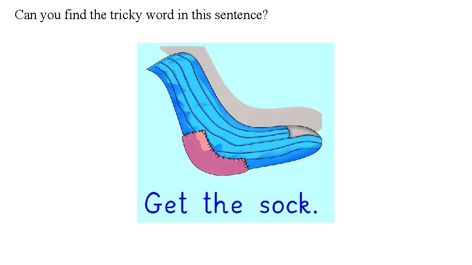 Can you find the tricky word in this sentence? 