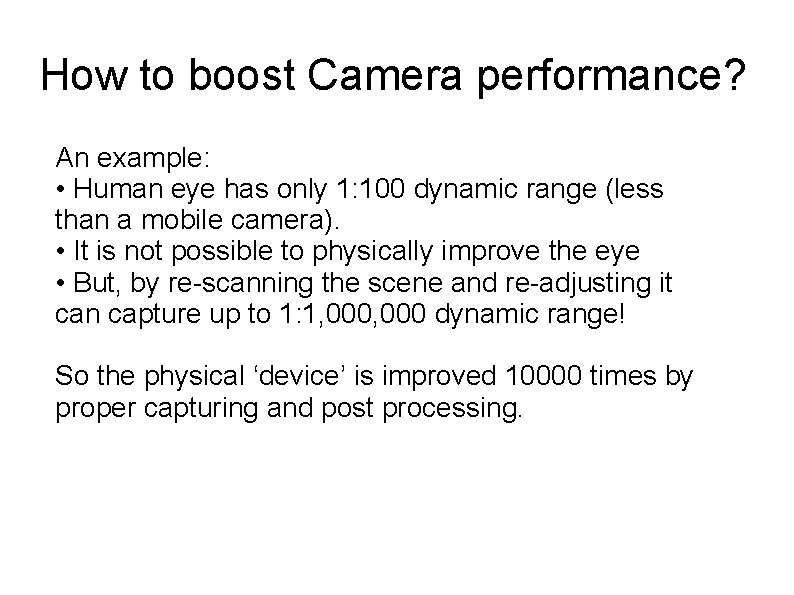 How to boost Camera performance? An example: • Human eye has only 1: 100