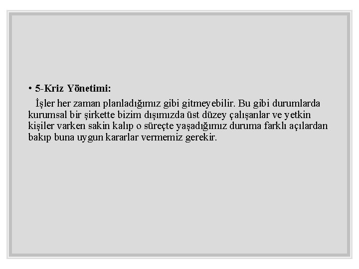  • 5 -Kriz Yönetimi: İşler her zaman planladığımız gibi gitmeyebilir. Bu gibi durumlarda