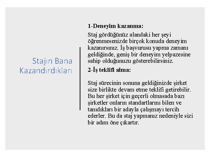 Stajın Bana Kazandırdıkları 1 -Deneyim kazanma: Staj gördüğünüz alandaki her şeyi öğrenmesenizde birçok konuda