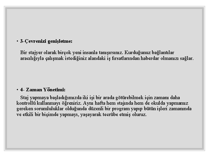  • 3 -Çevrenizi genişletme: Bir stajyer olarak birçok yeni insanla tanışırsınız. Kurduğunuz bağlantılar