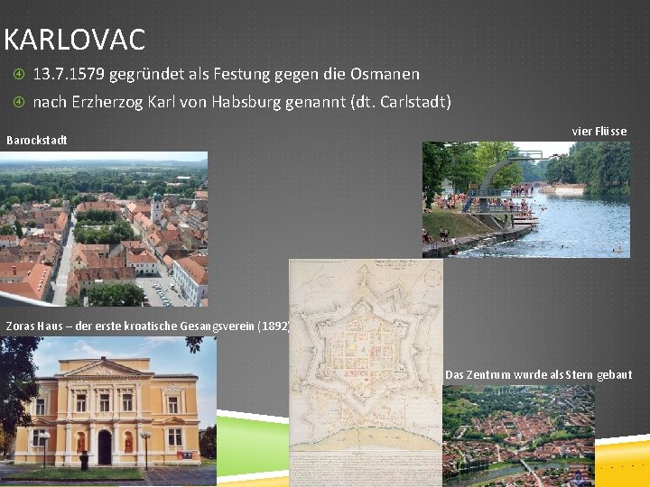 KARLOVAC 13. 7. 1579 gegründet als Festung gegen die Osmanen nach Erzherzog Karl von
