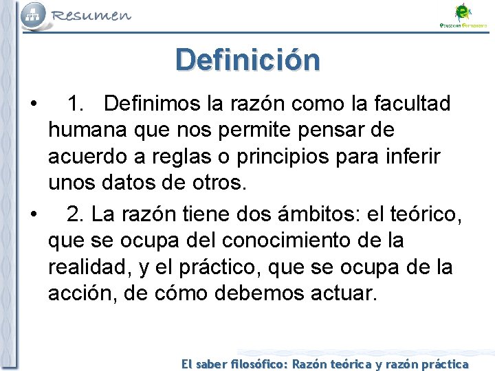 Definición • 1. Definimos la razón como la facultad humana que nos permite pensar