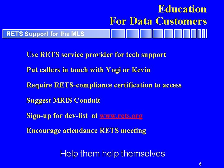 Education For Data Customers RETS Support for the MLS Use RETS service provider for