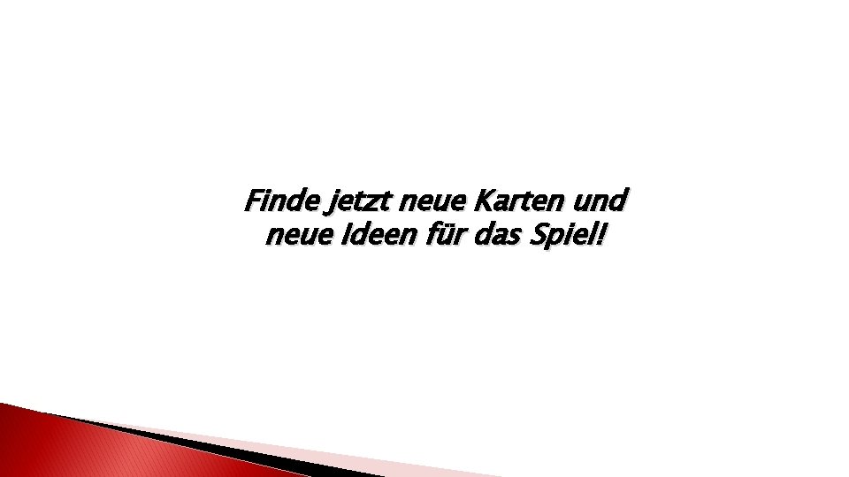 Finde jetzt neue Karten und neue Ideen für das Spiel! 