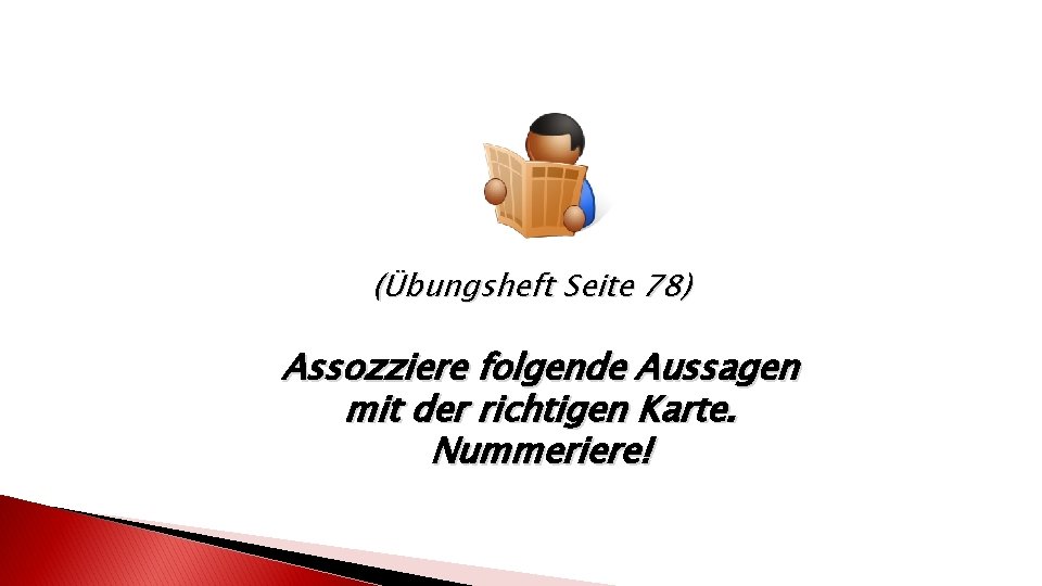 (Übungsheft Seite 78) Assozziere folgende Aussagen mit der richtigen Karte. Nummeriere! 